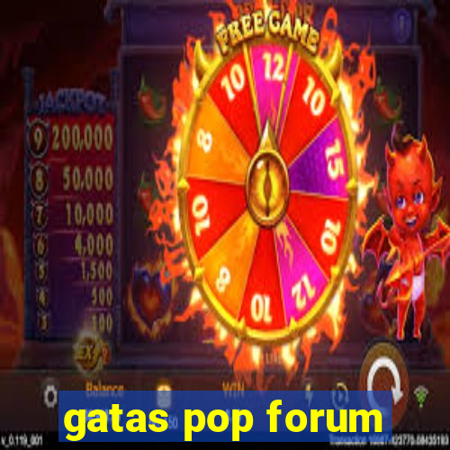 gatas pop forum